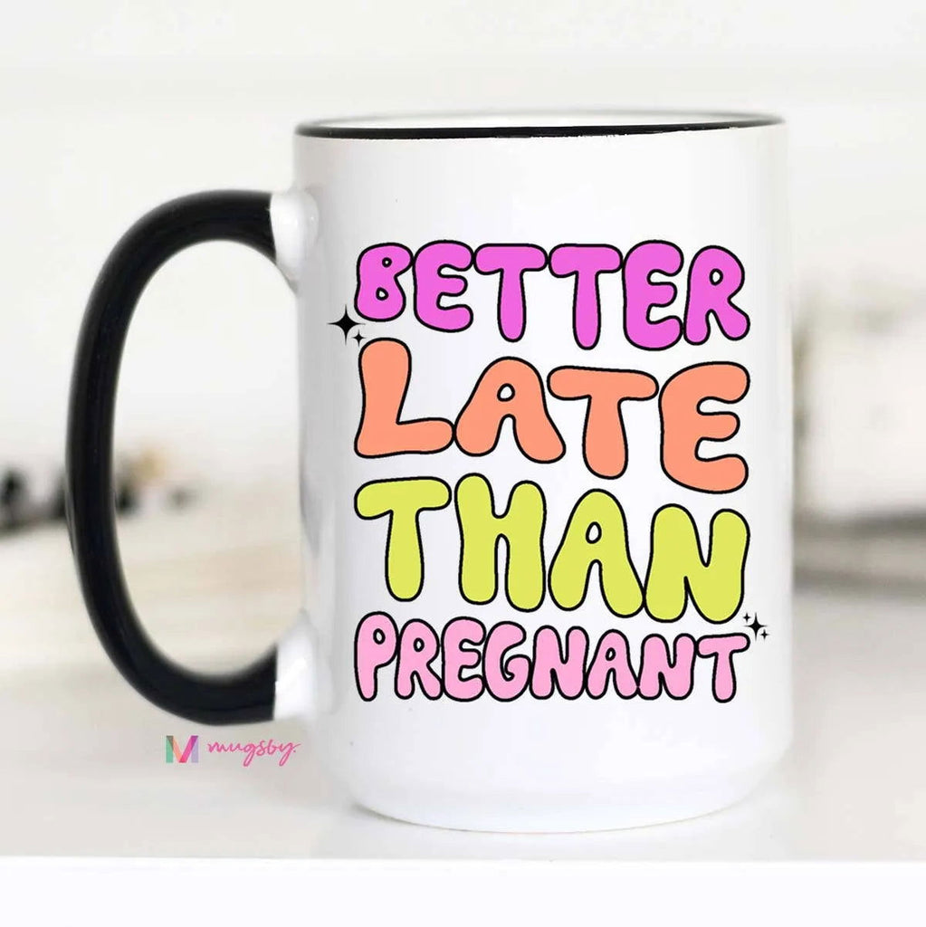 Better Late Than Pregnant Mug - Roseabella 