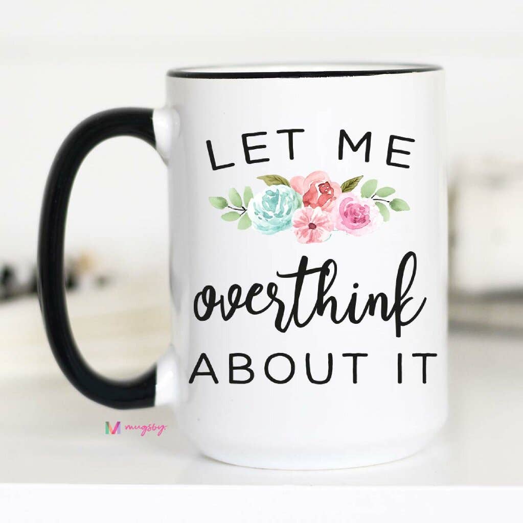 Let Me Overthink About It Mug